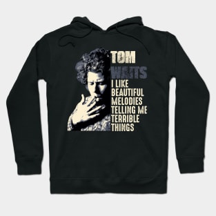 Tom Waits Quote Hoodie